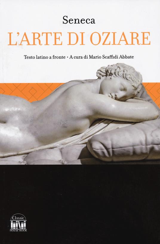 L'arte di oziare. Testo latino a fronte - Lucio Anneo Seneca - copertina