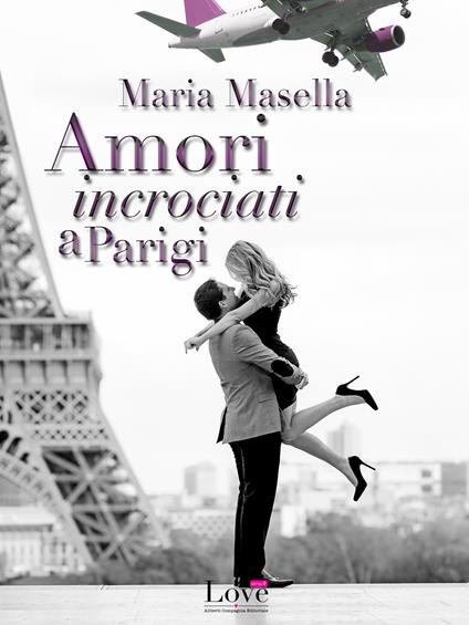Amori incrociati a Parigi - Maria Masella - ebook