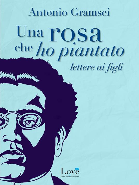 Una rosa che ho piantato. Lettere ai figli - Antonio Gramsci - ebook