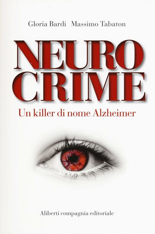 Neurocrime. Un killer di nome Alzheimer - Gloria Bardi,Massimo Tabaton - copertina