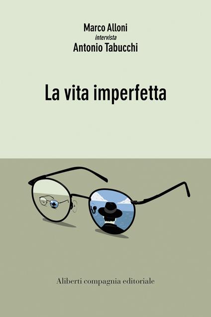 La vita imperfetta - Antonio Tabucchi,Marco Alloni - copertina