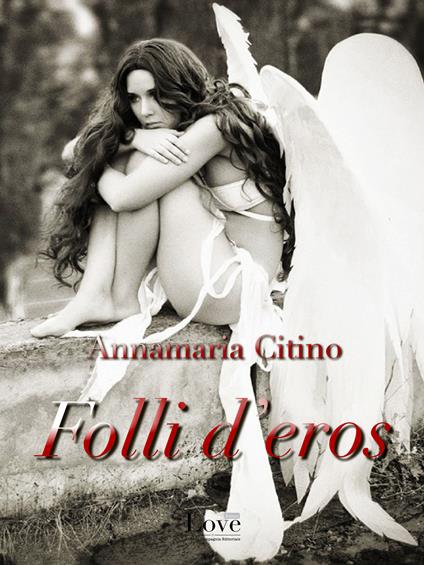 Folli d'Eros - Annamaria Citino - ebook