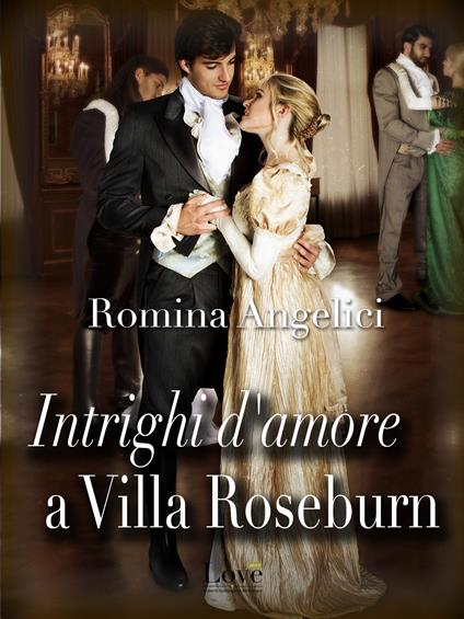 Intrighi d'amore a villa Roseburn - Romina Angelici - ebook