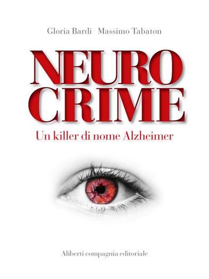 Neurocrime. Un killer di nome Alzheimer - Gloria Bardi,Massimo Tabaton - ebook