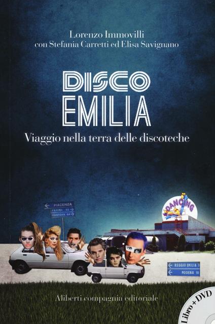 Disco Emilia. Viaggio nella terra delle discoteche. Con DVD video - Lorenzo Immovilli,Stefania Carretti,Elisa Savignano - copertina