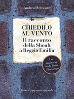 Chiedilo al vento. Il racconto della Shoah a Reggio Emilia