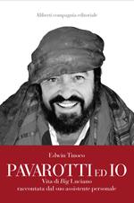 Pavarotti ed io. Vita di Big Luciano raccontata dal suo assistente personale