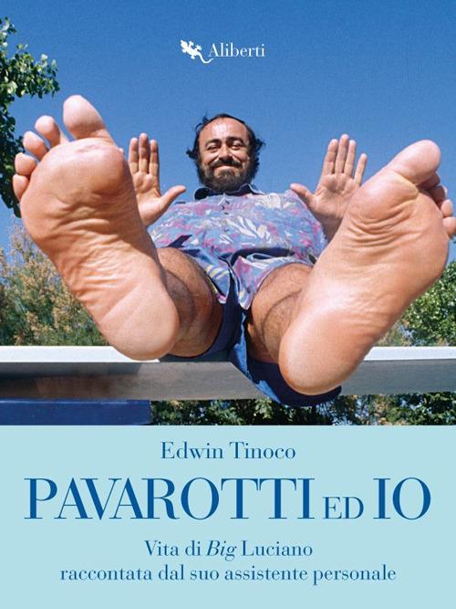 Pavarotti ed io. Vita di Big Luciano raccontata dal suo assistente personale - Edwin Tinoco - ebook