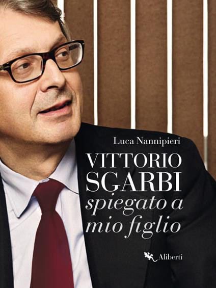 Vittorio Sgarbi raccontato a mio figlio - Luca Nannipieri - ebook