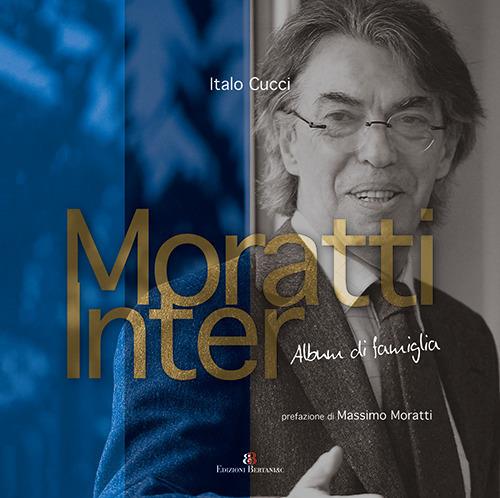 Moratti Inter. Album di famiglia. Ediz. illustrata - Italo Cucci - copertina