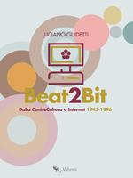 Beat2Bit. Dalla ControCultura a Internet 1945-1996