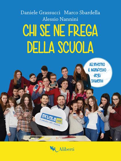 Chi se ne frega della scuola - Daniele Grassucci,Alessio Nannini,Marco Sbardella - ebook