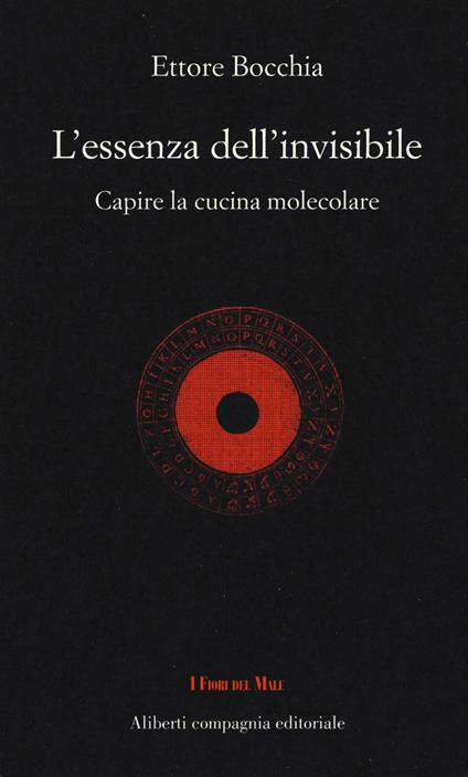 L'essenza dell'invisibile. Capire la cucina molecolare - Ettore Bocchia - copertina