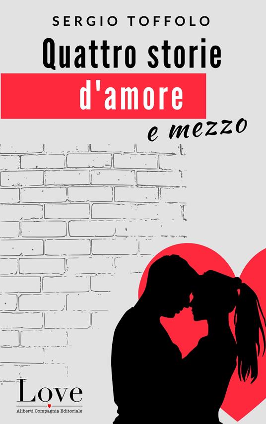 Quattro storie d'amore e mezzo - Sergio Toffolo - ebook