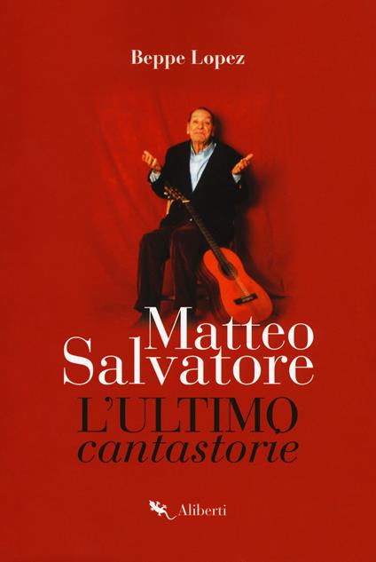 Matteo Salvatore. L'ultimo cantastorie - Beppe Lopez - copertina