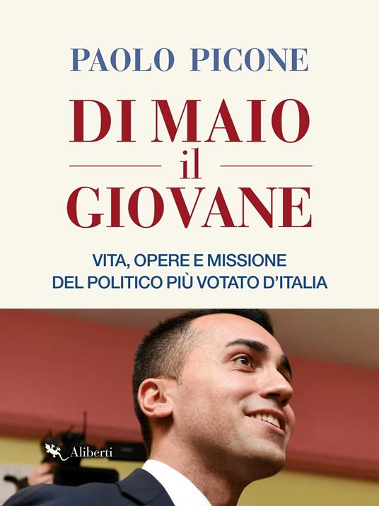 Di Maio il Giovane. Vita, opere e missione del politico più votato d'Italia - Paolo Picone - ebook
