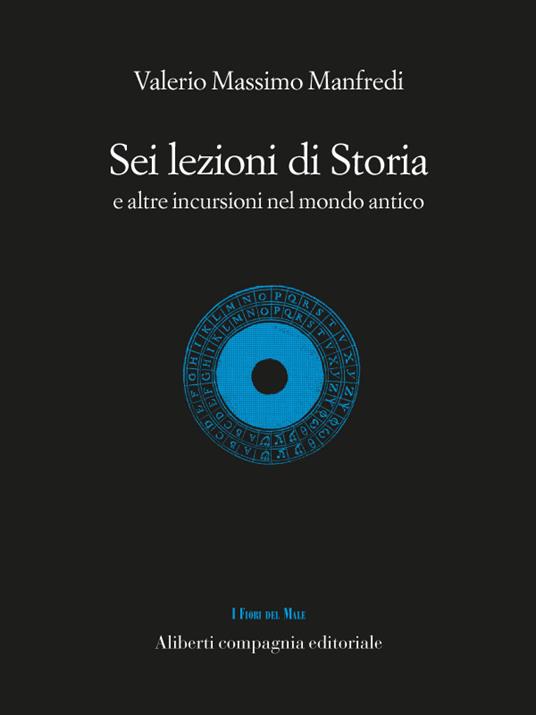 Sei lezioni di storia. E altre incursioni nel mondo antico - Valerio Massimo Manfredi - ebook