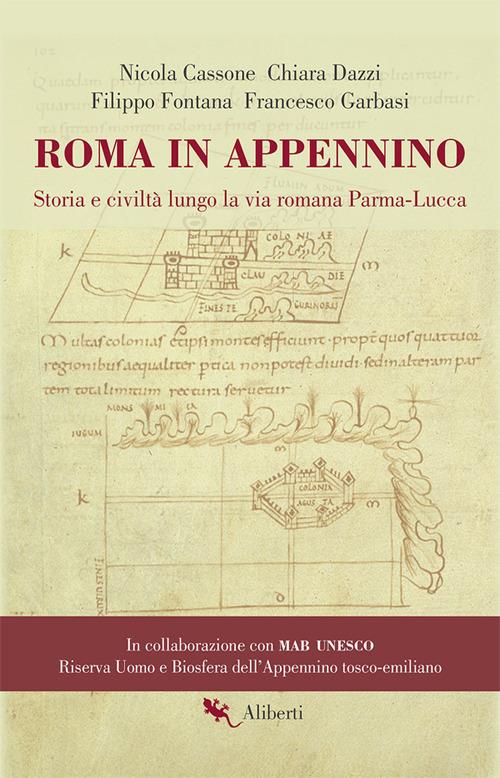 Roma in Appennino. Storia e civiltà lungo la via romana Parma-Lucca - Nicola Cassone,Chiara Dazzi,Filippo Fontana - copertina