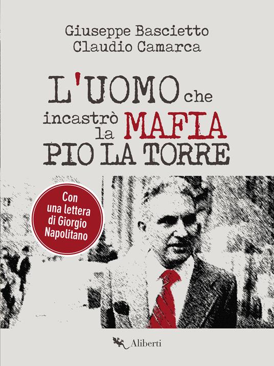 L' uomo che incastrò la mafia. Pio La Torre - Giuseppe Bascietto,Claudio Camarca - ebook