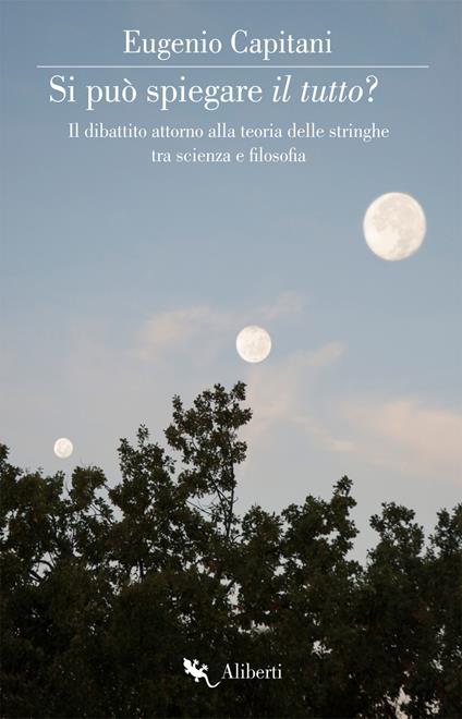 Si può spiegare il tutto? Il dibattito attorno alla teoria delle stringhe tra scienza e filosofia - Eugenio Capitani - ebook