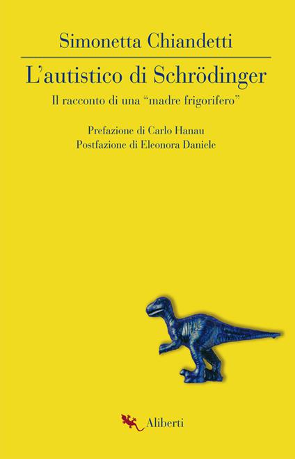 L'autistico di Schrödinger. Il racconto di una «madre frigorifero» - Simonetta Chiandetti - copertina