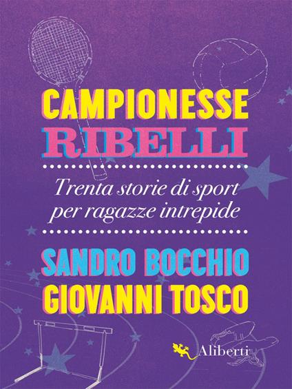 Campionesse ribelli. Trenta storie di sport per ragazze intrepide - Sandro Bocchio,Giovanni Tosco - copertina