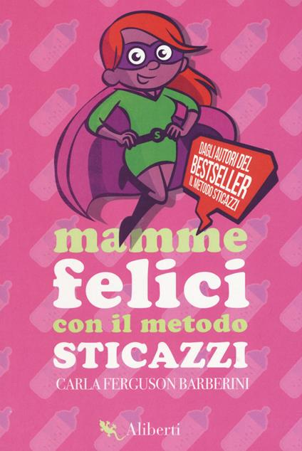 Mamme felici con il metodo sticazzi - Carla Ferguson Barberini - copertina