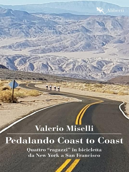Pedalando Coast to Coast. Quattro «ragazzi» in bicicletta da New York a San Francisco - Valerio Miselli - ebook
