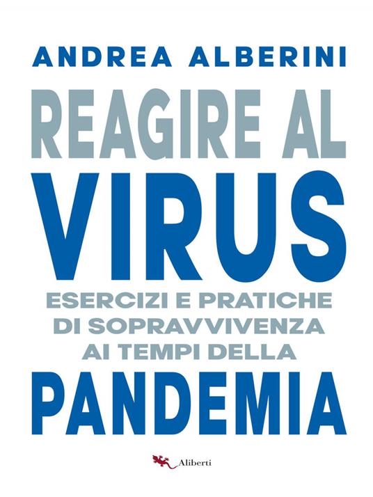 Reagire al virus. Esercizi e pratiche di sopravvivenza ai tempi della pandemia - Andrea Alberini - ebook