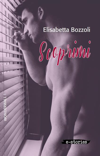 Scoprimi. Wonderwall. Vol. 1 - Elisabetta Bozzoli - ebook