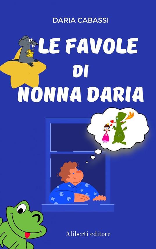 Le favole di Nonna Daria - Daria Cabassi - ebook