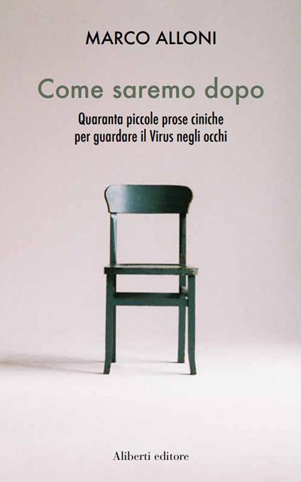 Come saremo dopo. Quaranta piccole prose ciniche per guardare il virus negli occhi - Marco Alloni - ebook