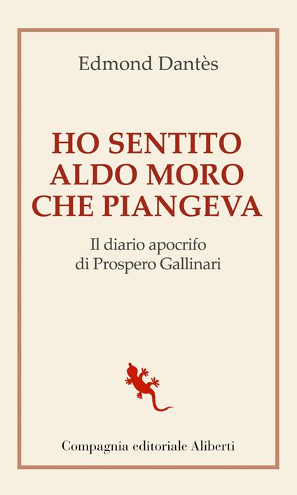 Ho sentito Aldo Moro che piangeva. Il diario apocrifo di Prospero Gallinari - Edmond Dantès - ebook