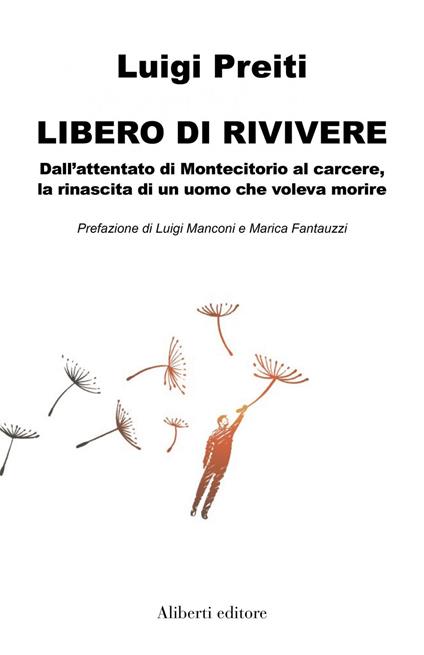 Libero di rivivere. Dall'attentato di Montecitorio al carcere, la rinascita di un uomo che voleva morire - Luigi Preiti - ebook