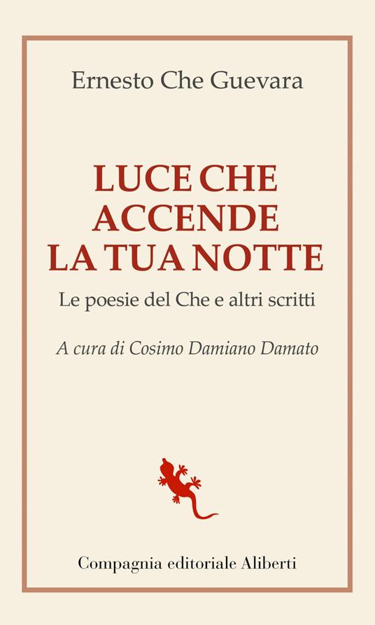 Luce che accende la tua notte. Le poesie del Che e altri scritti - Ernesto Che Guevara,Cosimo Damiano Damato - ebook