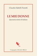 Le mie donne. Quaranta storie di italiane