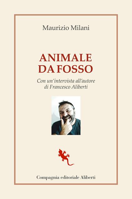 Animale da fosso. Con un'intervista all'autore di Francesco Aliberti - Maurizio Milani - copertina