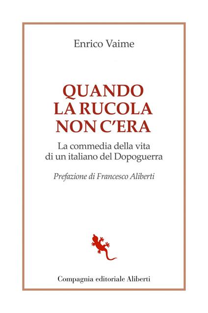 Quando la rucola non c'era. La commedia della vita di un italiano del Dopoguerra - Enrico Vaime - ebook