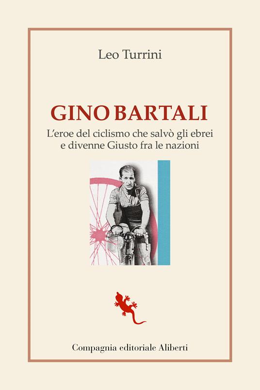 Gino Bartali. L'eroe del ciclismo che salvò gli ebrei e divenne Giusto fra le nazioni - Leo Turrini - copertina