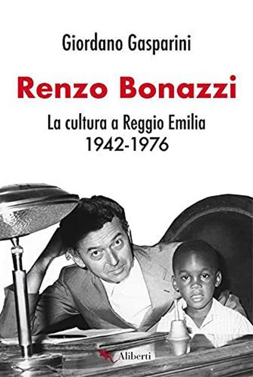 Renzo Bonazzi. La cultura a Reggio Emilia 1942-1976 - Giordano Gasparini - ebook