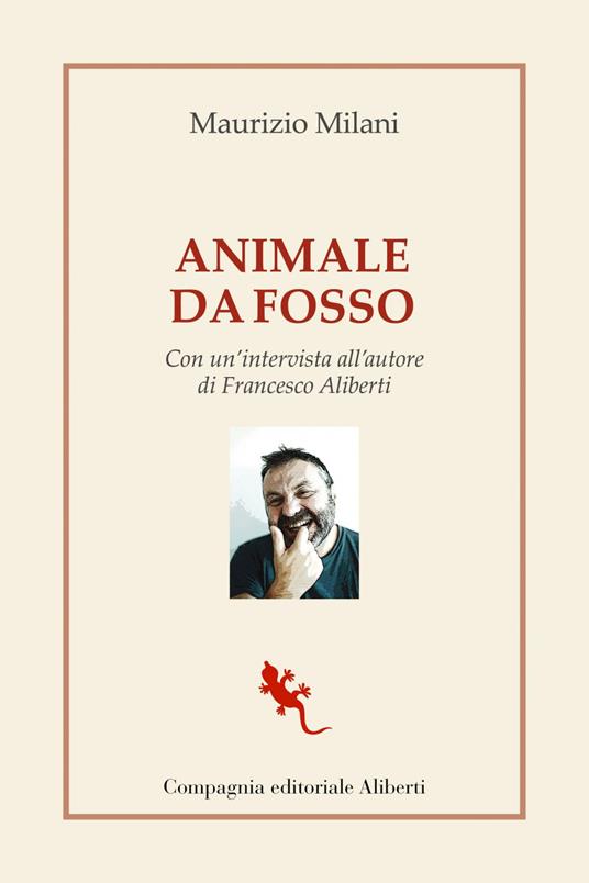 Animale da fosso. Con un'intervista all'autore di Francesco Aliberti - Maurizio Milani - ebook