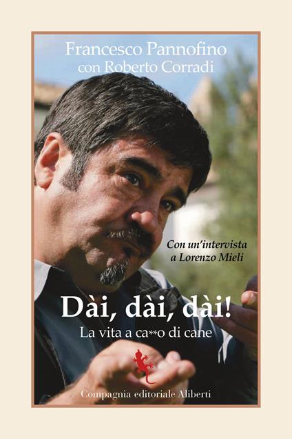 Dài, dài, dài! La vita a ca**o di cane - Francesco Pannofino,Roberto Corradi - copertina