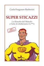 Super sticazzi. La filosofia del metodo e l'arte di sbattersene il c***o