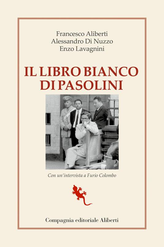 Il libro bianco di Pasolini. La raccolta dei processi a Pier Paolo Pasolini - Francesco Aliberti,Furio Colombo,Alessandro Di Nuzzo,Enzo Lavagnini - ebook