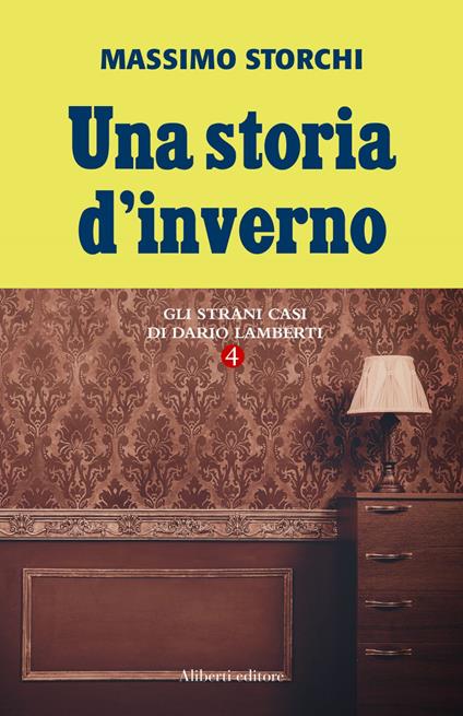 Una storia d'inverno. Gli strani casi di Dario Lamberti. Vol. 4 - Massimo Storchi - ebook