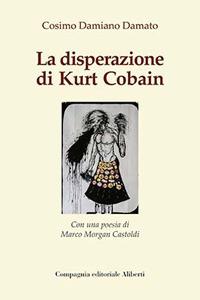 La disperazione di Kurt Cobain - Cosimo Damiano Damato - copertina