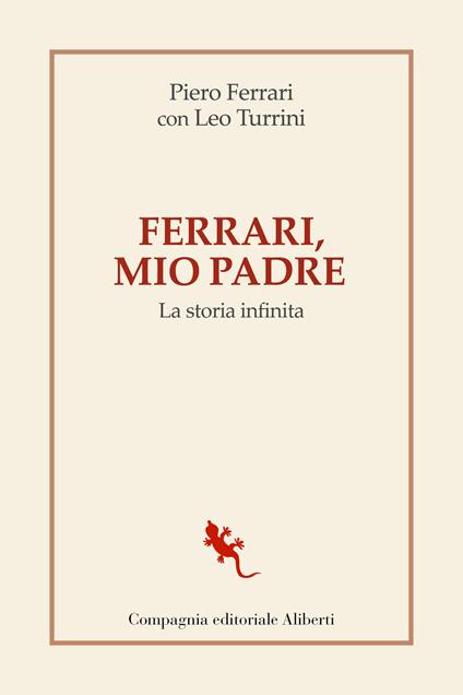 Ferrari, mio padre. La storia infinita - Piero Ferrari,Leo Turrini - copertina