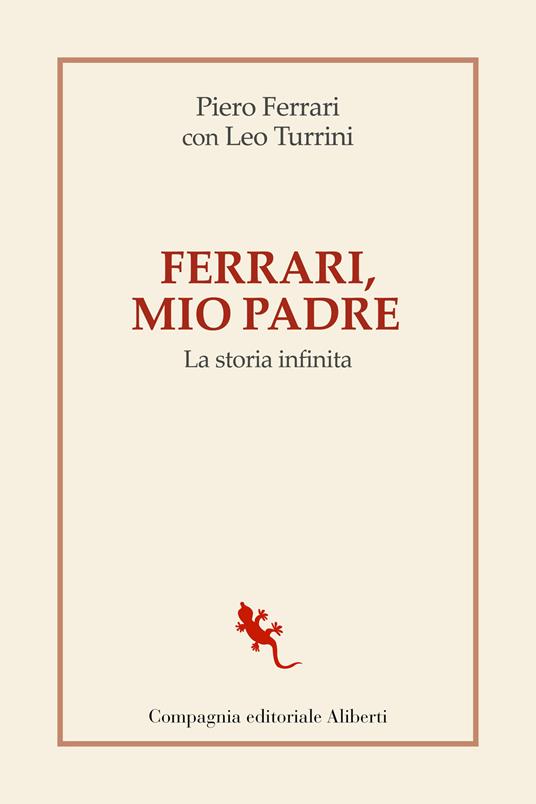 Ferrari, mio padre. La storia infinita - Piero Ferrari,Leo Turrini - copertina
