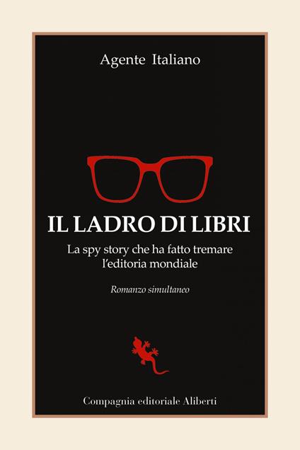 Il ladro di libri. La spy story che ha fatto tremare l'editoria mondiale. Romanzo simultaneo - Agente Italiano - ebook