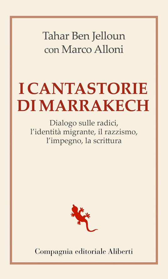 I cantastorie di Marrakesh. Dialogo sulle radici, l'identità migrante, il razzismo, l'impegno, la scrittura - Marco Alloni,Tahar Ben Jelloun - ebook